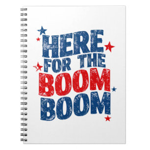 Here for The Boom 4th of July Patriotic  Notebook