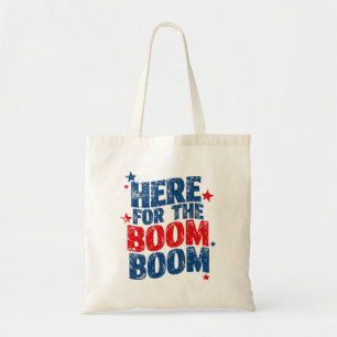 Here for The Boom 4th of July Patriotic  Tote Bag