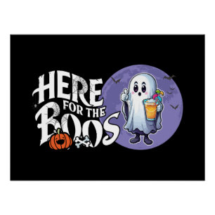Here for the Boos   Drink Up and Get Your Spook On Poster