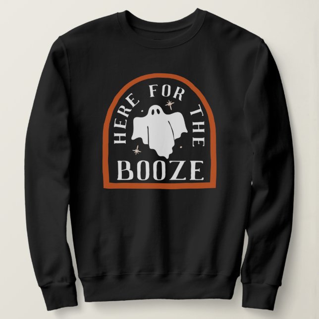 Here for the Booze Ghost Halloween Sweatshirt (Design Front)