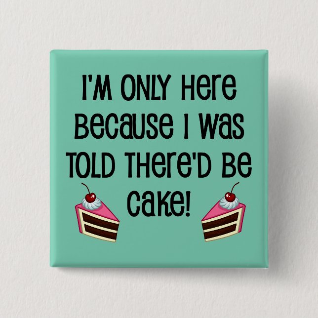 Here For The Cake Funny Button Badge Pin (Front)