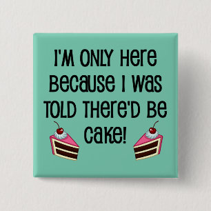 Here For The Cake Funny Button Badge Pin