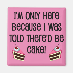 Here For The Cake Funny Fridge Magnet