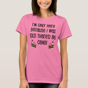 Here For The Cake Funny T-Shirt