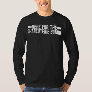 Here For The Charcuterie Board T-Shirt