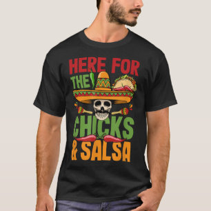 Here For The Chicks Salsa Cinco De Mayo Costume  T-Shirt