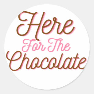 Here for the Chocolate Classic Round Sticker