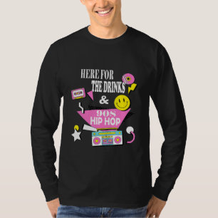 Here For The Drinks And 90s Hip Hop Funny Rap Quot T-Shirt
