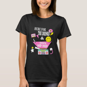Here For The Drinks And 90s Hip Hop Funny Rap Quot T-Shirt
