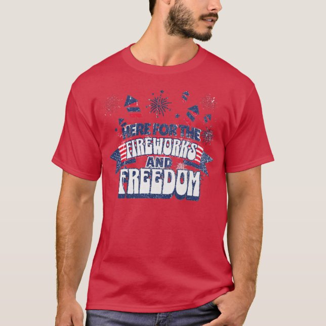Here for the Fireworks & Freedom T-Shirt (Front)