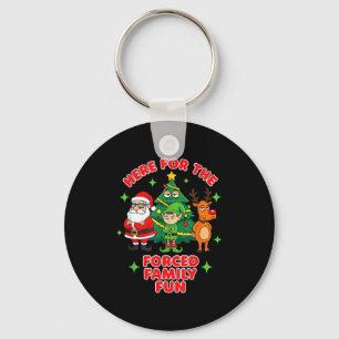 Here For The Forced Family Fun 2025 Family Matchin Key Ring