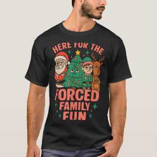 Here For The Forced Family Fun Santa Christmas Tre T-Shirt