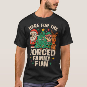 Here For The Forced Family Fun Santa Christmas Tre T-Shirt