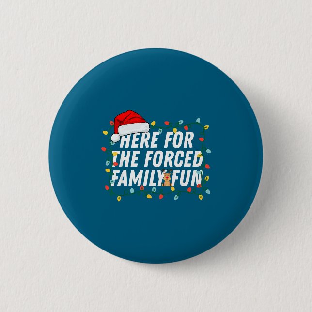 Here For The Forced Family Fun Sarcastic Christmas 6 Cm Round Badge (Front)