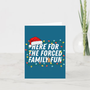 Here For The Forced Family Fun Sarcastic Christmas Card