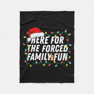 Here For The Forced Family Fun Sarcastic Christmas Fleece Blanket