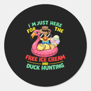 Here for the ice cream and duck hunting premium classic round sticker
