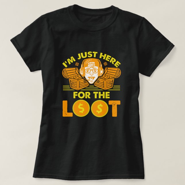 Here for the Loot - Gaming Design T-Shirt (Design Front)