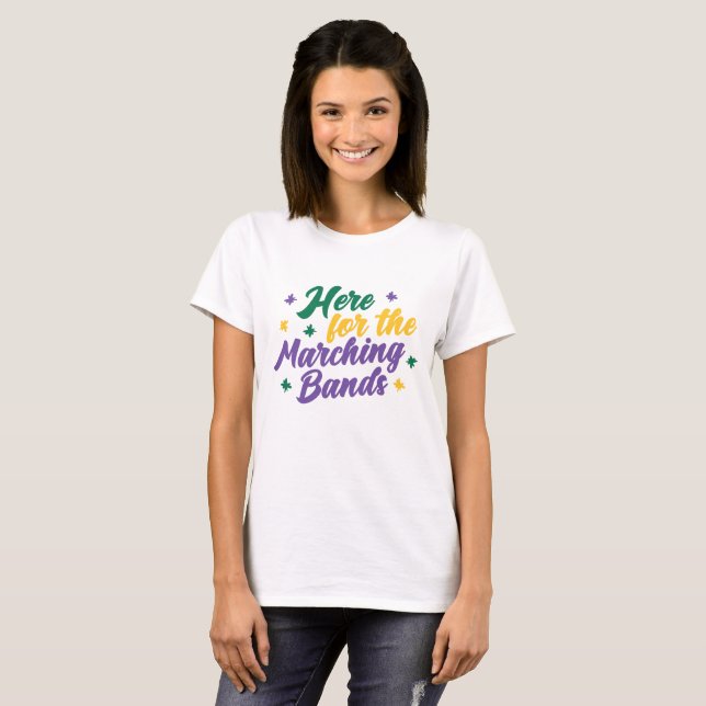 Here for the Marching Bands T-Shirt (Front Full)