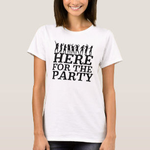 Here for the Party T-Shirt
