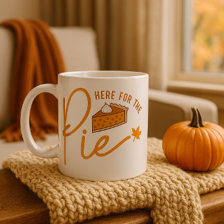 “HERE FOR THE PIE” COFFEE MUG