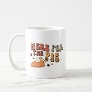 Here for the Pie Coffee Mug