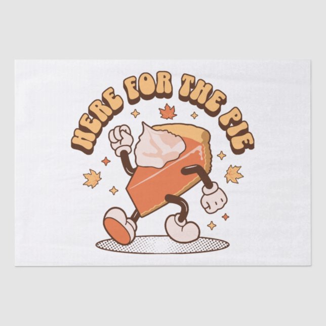 Here for the Pie - Funny Thanksgiving Pumpkin Pie Tissue Paper (Front)