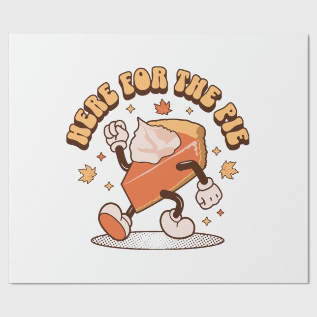 Here for the Pie - Funny Thanksgiving Pumpkin Pie Wrapping Paper (Flat)