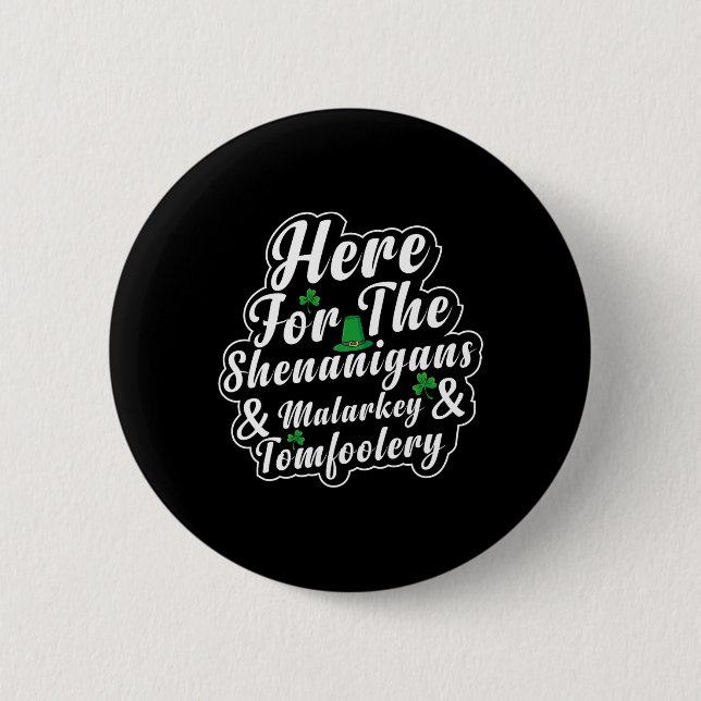Here For The Shenanigans Malarkey And Tomfoolery F 6 Cm Round Badge (Front)