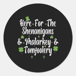 Here For The Shenanigans Malarkey And Tomfoolery F Classic Round Sticker