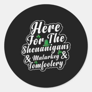 Here For The Shenanigans Malarkey And Tomfoolery F Classic Round Sticker