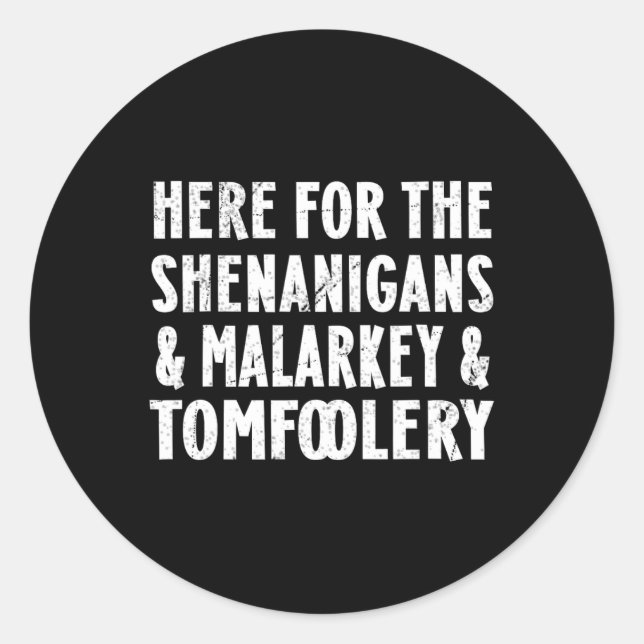 Here For The Shenanigans Malarkey And Tomfoolery S Classic Round Sticker (Front)