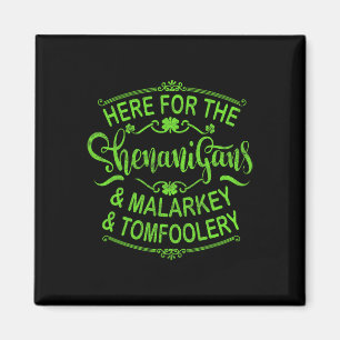 Here For The Shenanigans Malarkey And Tomfoolery S Magnet