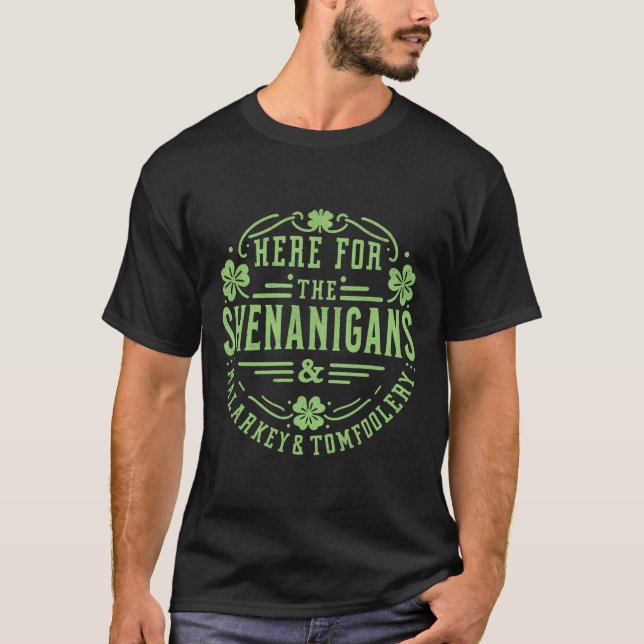 Here For The Shenanigans Malarkey And Tomfoolery S T-Shirt (Front)