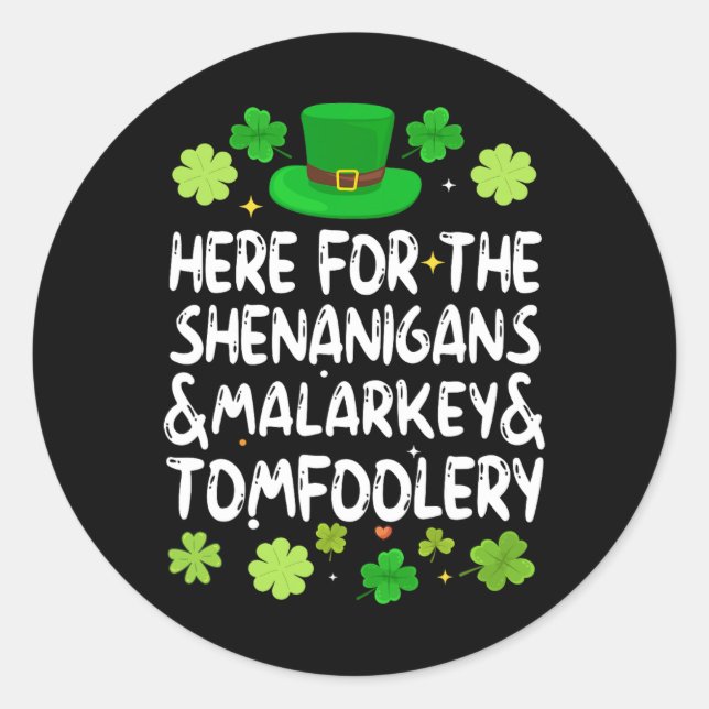 Here For The Shenanigans Malarkey Tomfoolery St Pa Classic Round Sticker (Front)