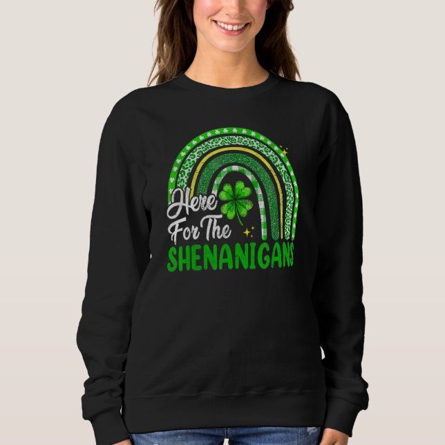 Here For The Shenanigans Rainbow St Patrick's Day  Sweatshirt (Front)