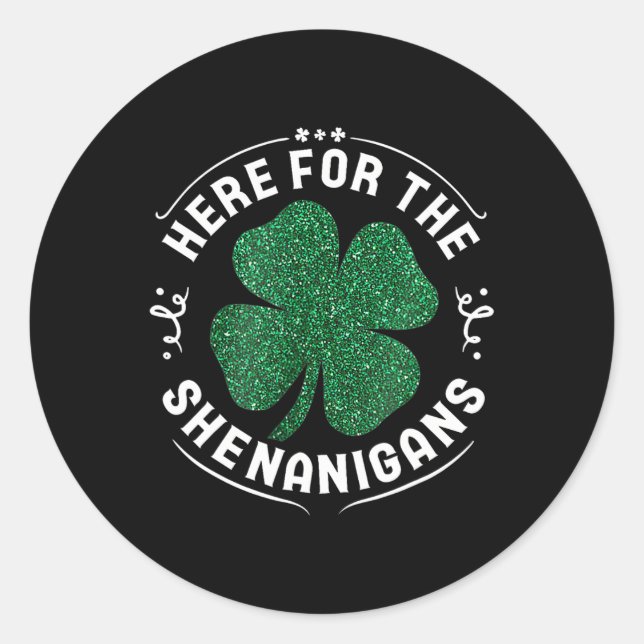 Here For The Shenanigans St Patrick's Day Men Wome Classic Round Sticker (Front)