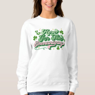 Here For The Shenanigans St Patrick's Day Sweatshirt