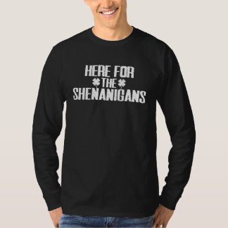 Here For The Shenanigans St Patrick's Day T-Shirt