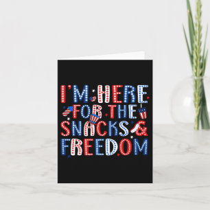 Here For The Snacks And The Freedom For 4th Of Jul Card