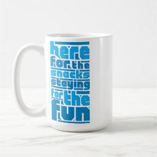 Here for the Snacks, Staying for the Fun Coffee Mug