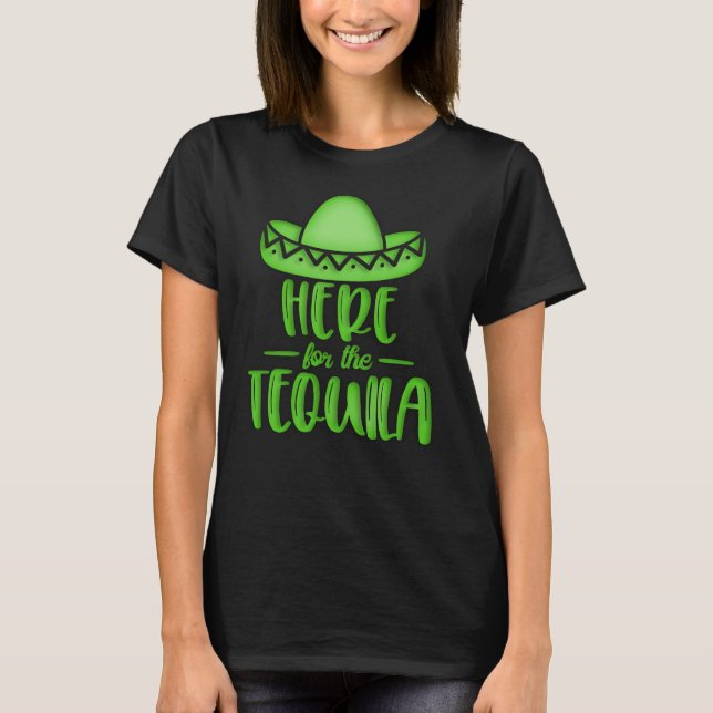 Here for the Tequila Lime Neon Green Fiesta T-Shirt (Front)