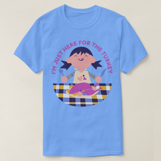 Here for the Turkey T-Shirt (Design Front)