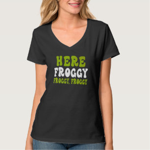 HERE FROGGY FROGGY FROGGY Frog catching T-Shirt