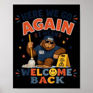 Here Go Back To School Custodian Janitor Bigfoot Poster