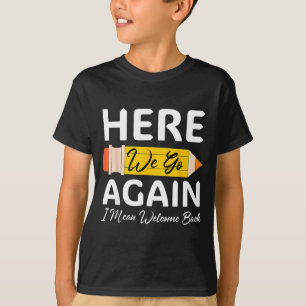 Here Go Mean Welcome Back to School Funny Teacher T-Shirt