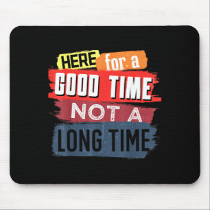 Here Good Time Not A Long Time Graphic Saying Mouse Pad