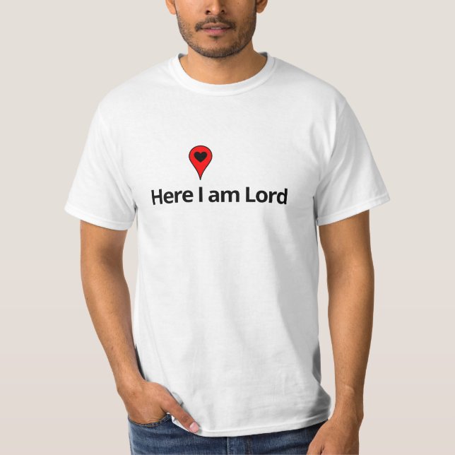 HERE I AM LORD T-Shirt (Front)