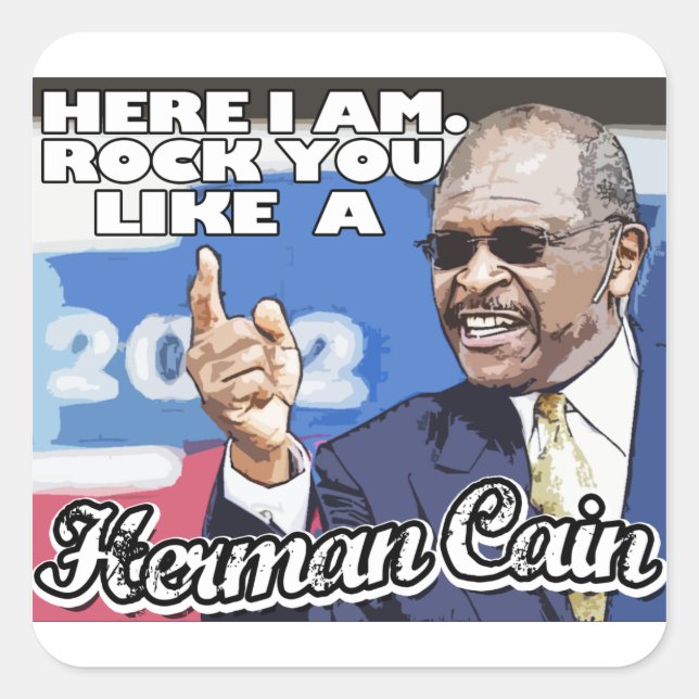 Here I am. Rock you like a Herman Cain Square Sticker (Front)