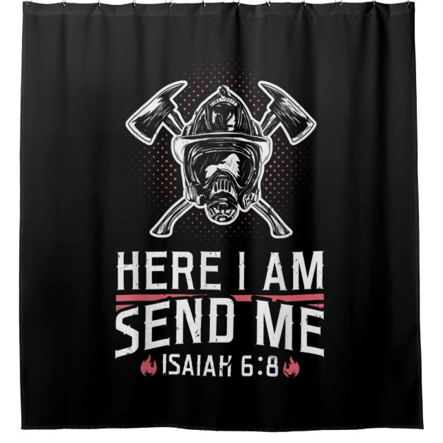 Here I Am Send Me Isaiah 68 Firefighter Shower Curtain (Front)